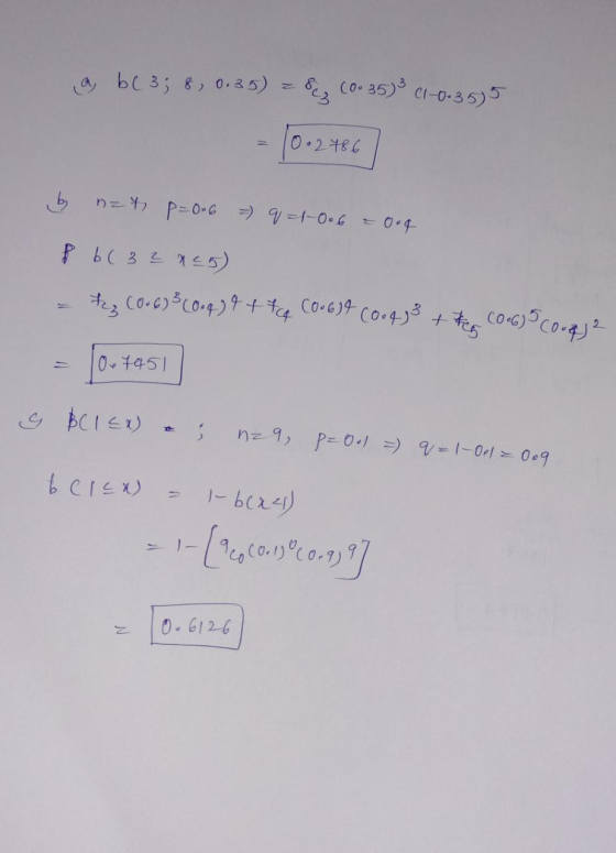 a, bc 3; 8, 0.35) = 8 (0.35) 3 (1-0-355 - 1002486] 0. 2786 by nat p=0.6 = q =1-006 a 004 P 6(32 neo) - tz (0.6) 3 (0.4) t+tq