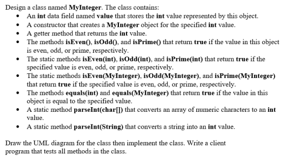 . Design a class named MyInteger. The class contains: An int data field named value that stores the int value represented by