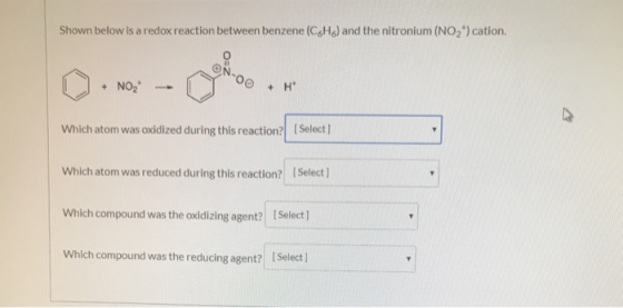 Shown below is a redox reaction between benzene (CH) and the nitronium (NO)cation. + NOZ 00H Which atom was oxidized during t