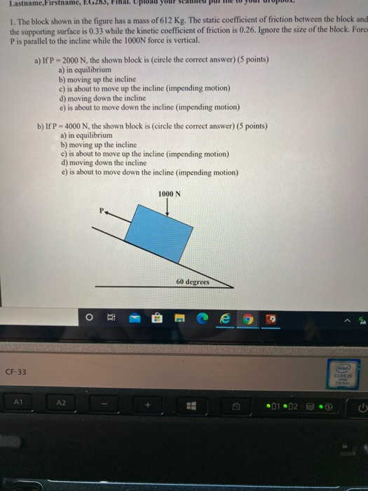 Lastname, Firstname, El 1. The block shown in the figure has a mass of 612 Kg. The static coefficient of friction between the