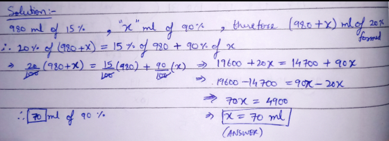 of 2 20% formed Solution :- 980 ml of 15% x me 90% therefore 1980+x) me 1. 207 of 1920 +x) = 15 %of 980 + 90% of x 22 (980+