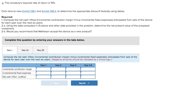 g. The companys required rate of return is 15% Click here to view Exhibit 13B-1 and Exhibit 13B-2, to determine the appropri