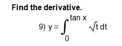 Find the derivative. tan x 9) y = S Ntdt 0
