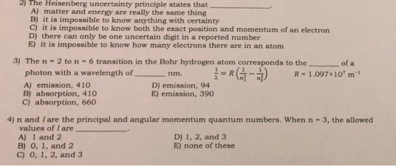 2) The Heisenberg uncertainty principle states that A) matter and energy are really the same thing B) it is impossible to kno