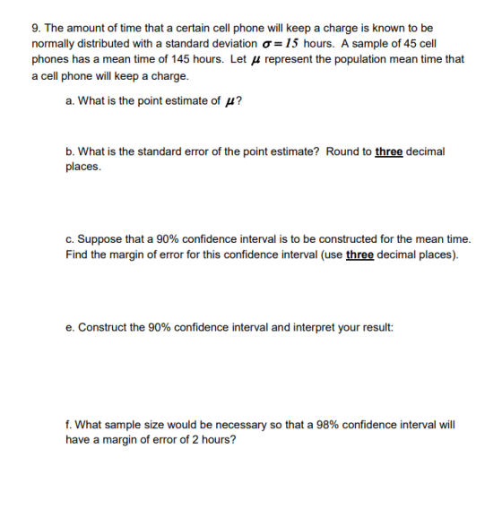 9. The amount of time that a certain cell phone will keep a charge is known to be normally distributed with a standard deviat