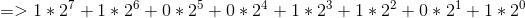 => 1 * 27 +1 * 26 + 0 * 25 + 0 * 24 + 1 * 23 + 1 * 22 + 0 * 21+1*20