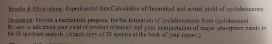 Results & Observations: Experimental data; Calculation of theoretical and actual yield of cyclohexanone Discussion: Provide a