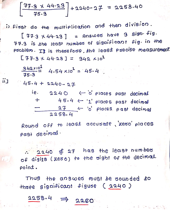 77.3 X 44.23)+2240-24 = 2258.40 75.3 is first do the multiplication and then division. [ 77.3 X 44.231 - Answer have 3 sign.