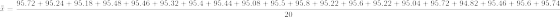 \bar {\bar x} = \frac{95.72+95.24+95.18+95.48+95.46+95.32+95.4+95.44+95.08+95.5+95.8+95.22+95.6+95.22+95.04+95.72+94.82+95.46+95.6+95.74 }{20}