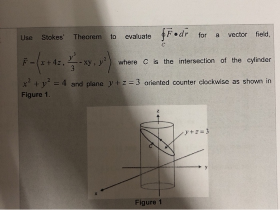 Use Stokes Theorem to evaluate ØFodi for a vector field, с 3 7=(3+ E = (x+4z, -xy, y² where is the intersection of the cylind