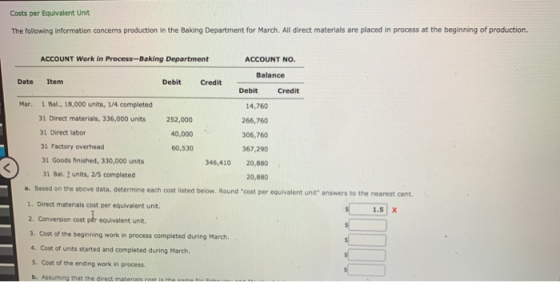 Costs per Equivalent Unit The following information concerns production in the Baking Department for March. All direct materi
