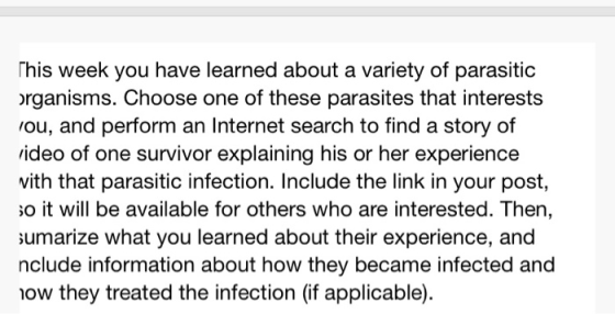 This week you have learned about a variety of parasitic organisms. Choose one of these parasites that interests you, and perf