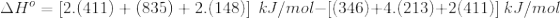 AH = [2.(411) + (835) +2.(148)] kJ/mol-[(346)+4.(213)+2(411)] kJ/mol