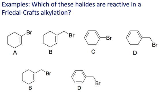 Examples: Which of these halides are reactive in a Friedal-Crafts alkylation? Br Br Br Br Br Br
