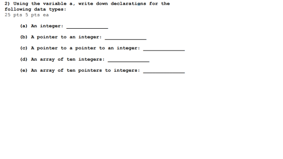 Using the variable a, write down declarations foll