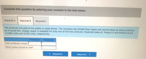 Complete this question by entering your answers in the tabs below. Required A Required B Required The products are sold to th