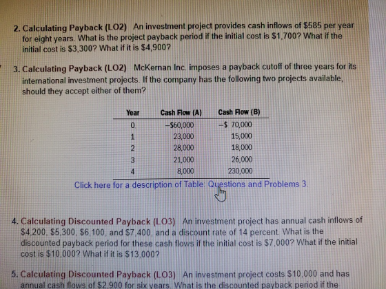 2. Calculating Payback (LO2) An investment project provides cash inflows of $585 per year for eight years. What is the projec