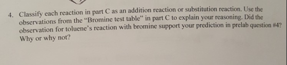 4. Classify each reaction in part C as an addition reaction or substitution reaction. Use the observations from the Bromine