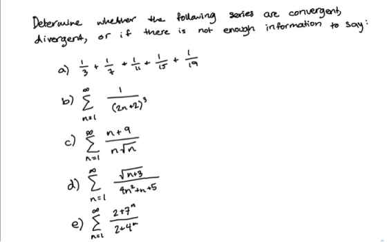 Determine whether the following series are convergent, divergent, there is not enough information to say: a) 1/3 + 1 / + 1 +