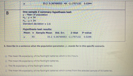 μ 33.2 0.36769553 49 -2.1757132 0.0344 B. One sample Z summary hypothesis test: u : Mean of population Ho: P = 34 HA: 34 Stan