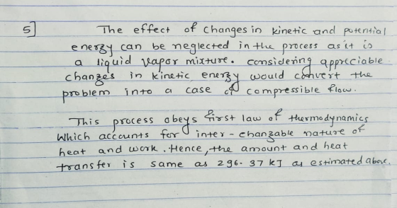 The effect of changes in kinetic and potential energy can be neglected in the process as it is a liquid Rapor mixture. Consid