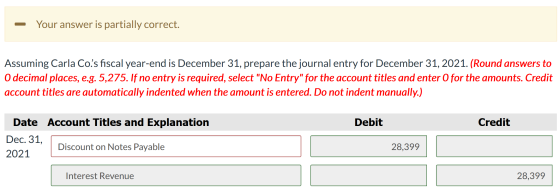 – Your answer is partially correct. Assuming Carla Co.s fiscal year-end is December 31, prepare the journal entry for Decemb
