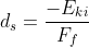 d_{s}=\frac{-E_{ki}}{F_{f}}