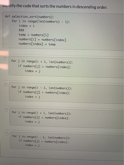 identify the code that sorts the numbers in descending order. def selection_sort(numbers): for i in range(len(numbers) - 1):
