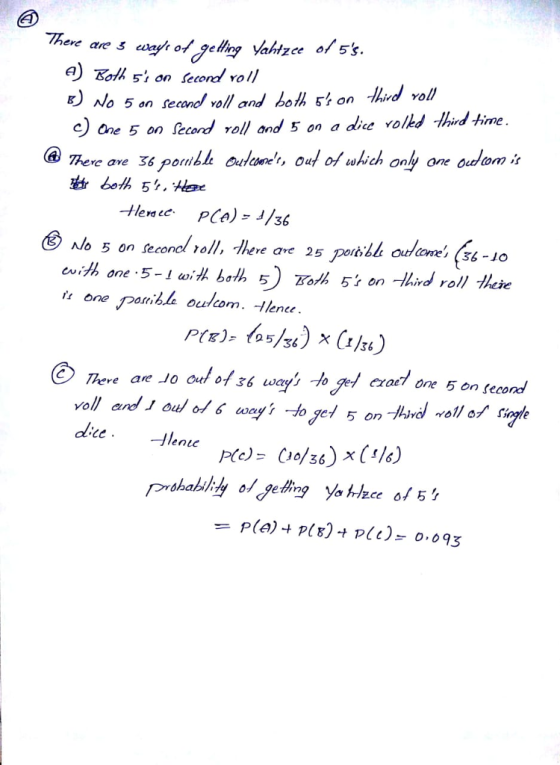 E) No 5 an reand roll and boh tion Mirod vol onol oll a one 5 on Pecand roll ond 5 on a die volkd hind Hime @ There aveる6 pottiLk oulebek, Out of which only one Oudbmis both 54, Her tlerd ee, o 5 on seconcl 1oll> PCA)-』/36 e are 25 Dor corres (36-1O one poia oulom. -lence P(E)- 125 36 36 01 36 ways -Ja Jo g erae7 one 5 on second P(a) t Plt) t pli)-0.093 =