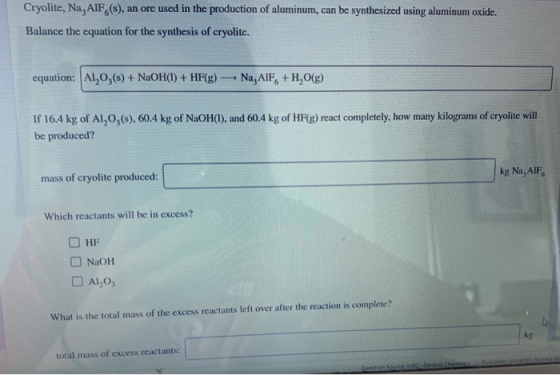 Cryolite, Na, AIF,(s), an ore used in the production of aluminum, can be synthesized using aluminum oxide. Balance the equati
