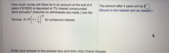 How much money will there be in an account at the end of 4 years if $19000 is deposited at 7% interest compounded semi-annual