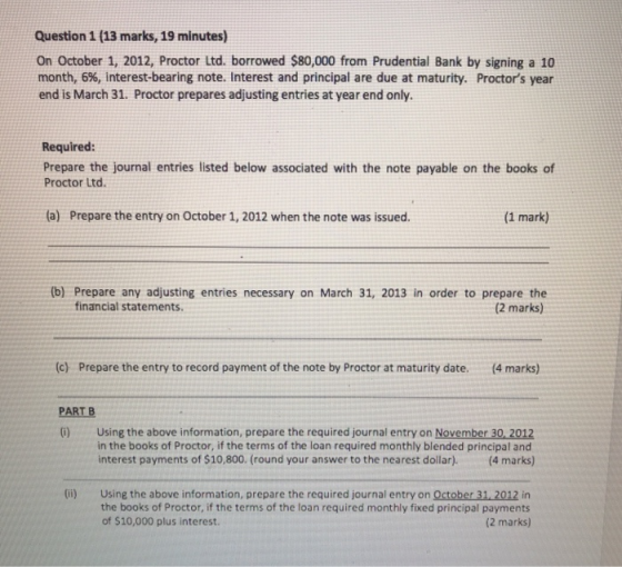 Question 1 (13 marks, 19 minutes) On October 1, 2012, Proctor Ltd. borrowed $80,000 from Prudential Bank by signing a 10 mont