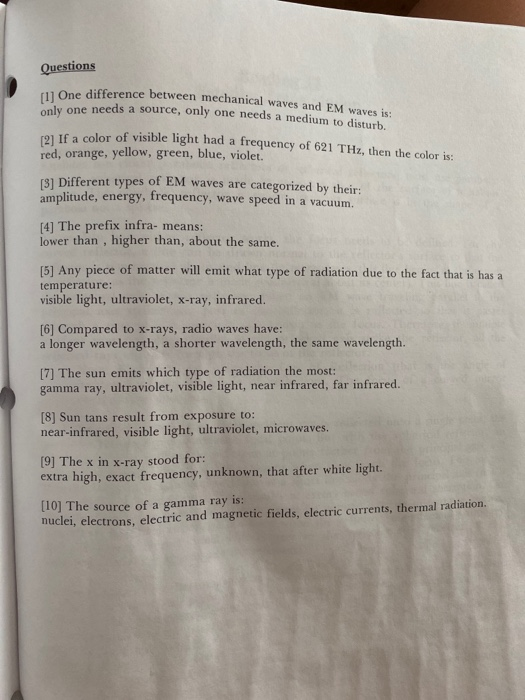 Questions [1] One difference between mechanical waves and EM waves is: only one needs a source, only one needs a medium to di