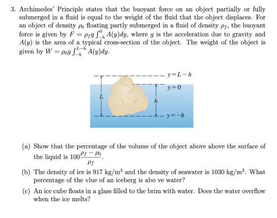 3. Archimedes Principle states that the buoyant force on an object partially or fully submerged in a fluid is equal to the w