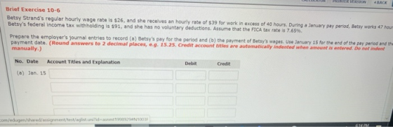 Brief Exercise 10-6 Betsy Strands regular hourly wage rate is $26, and she receives an hourly rate of $39 for work in excess