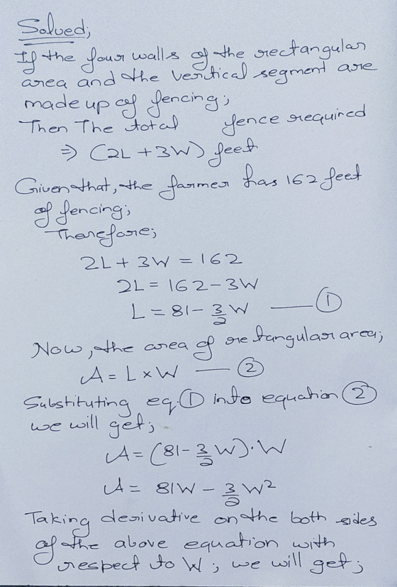 Ich the Solved; your walls the rectangular area and the vertical segment are made up of fencing; Then The total =) (2L + 3W)