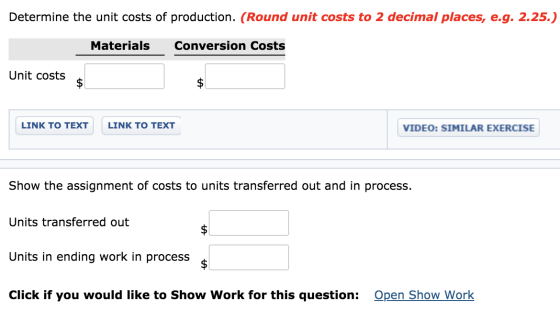 Determine the unit costs of production. (Round unit costs to 2 decimal places, e.g. 2.25.) Materials Conversion Costs Unit co