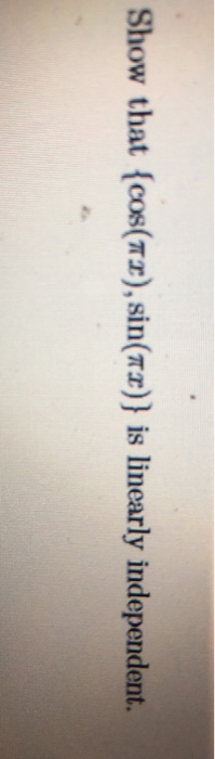 Show that {cos(TTL), sin(7x)} is linearly independent.
