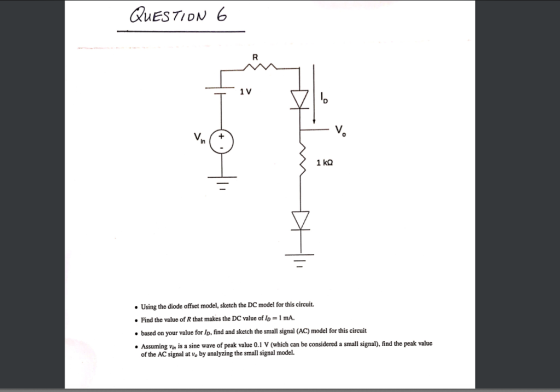 QUESTION 6 R 1V V. 1 kg . Using the diode offset model, sketch the DC model for this circuit. . Find the value of that makes