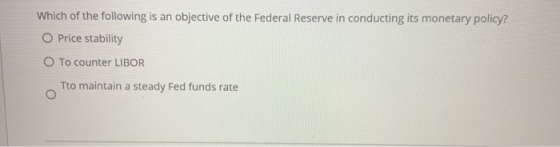 Which of the following is an objective of the Federal Reserve in conducting its monetary policy? O Price stability O To count