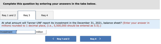 Complete this question by entering your answers in the tabs below. Req 1 and 2 Reg 3 Req 4 At what amount will Tanner-UNF rep