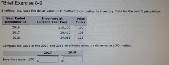 *Brief Exercise 8-9 Sheffield, Inc. uses the dollar-value LIFO method of computing its inventory. Data for the past 3 years f