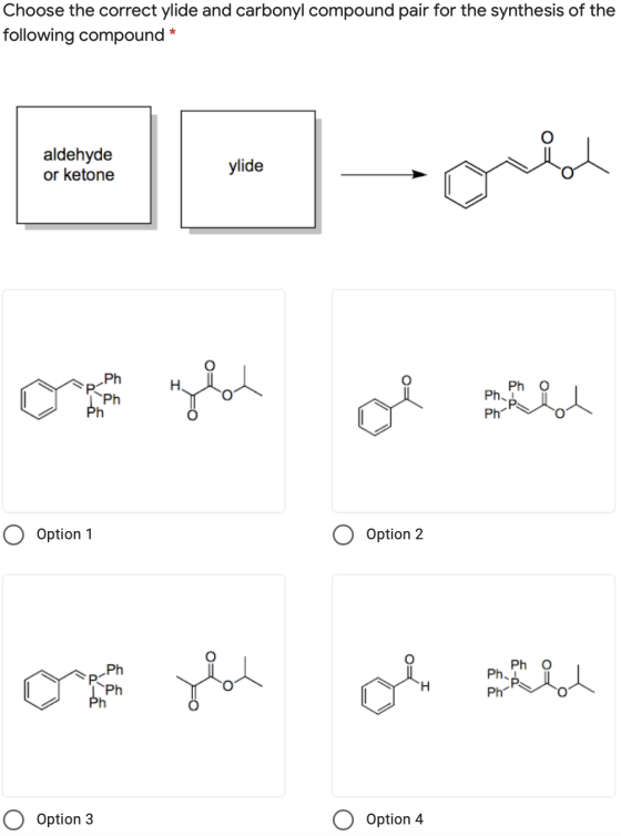 Choose the correct ylide and carbonyl compound pair for the synthesis of the following compound * aldehyde or ketone = ylide