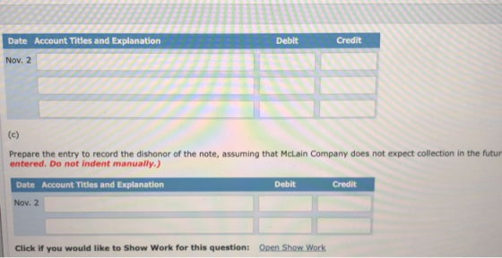 Date Account Titles and Explanation Debit Credit Nov. 2 Prepare the entry to record the dishonor of the note, assuming that M