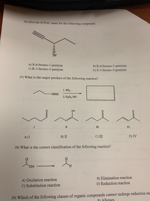 26) Give the IUPAC name for the following compound. A) S-4-bromo-1-pentyne C) R-3-bromo-5-pentyne B) R-4-bromo-1-pentyne D) S
