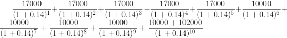 17000 17000 17000 17000 17000 (1 +0.14) (1 +0.14)2 (1 +0.14)3 (1 + 0.14) (1 +0.14)5 10000 10000 10000 10000 + 102000 (1 +