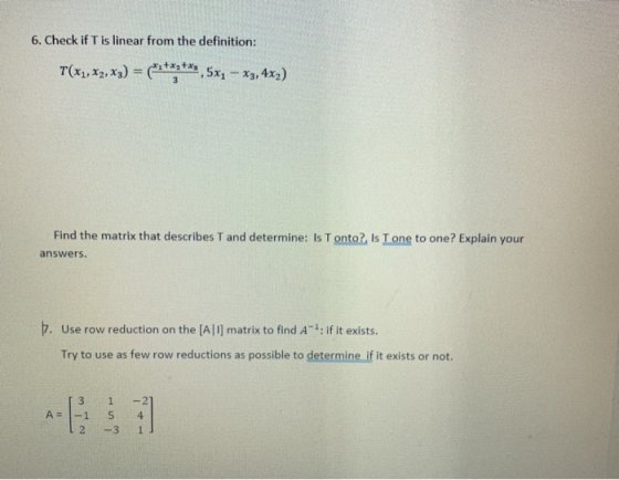 6. Check if T is linear from the definition: T(X1, X2, X3) = (*******0,5x2 – x3, 4x2) Find the matrix that describes T and de