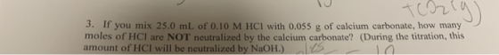 Cozca you mix 25.0 mL of 0.10 M HCl with 0.055 g of calcium carbonate, how many moles of HCl are NOT neutralized by the calci