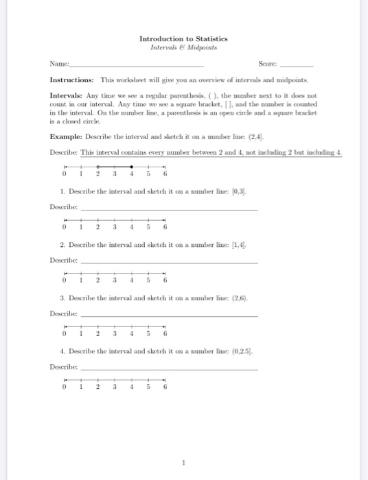 Introduction to Statistics Intervals & Midpoints Name: Score: Instructions: This worksheet will give you an overview of inter