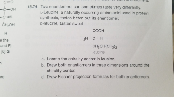 O U TO DO ITILIUllers. c=0 CH OH H e the and F; [6] G 15.74 Two enantiomers can sometimes taste very differently. L-Leucine,